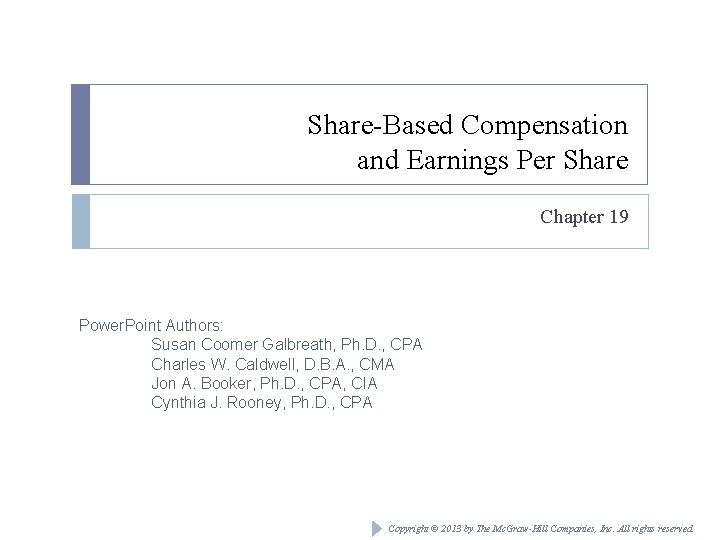 Share-Based Compensation and Earnings Per Share Chapter 19 Power. Point Authors: Susan Coomer Galbreath,