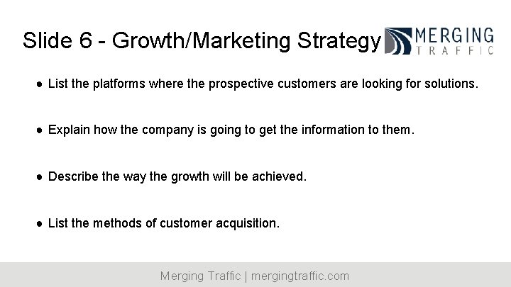 Slide 6 - Growth/Marketing Strategy ● List the platforms where the prospective customers are