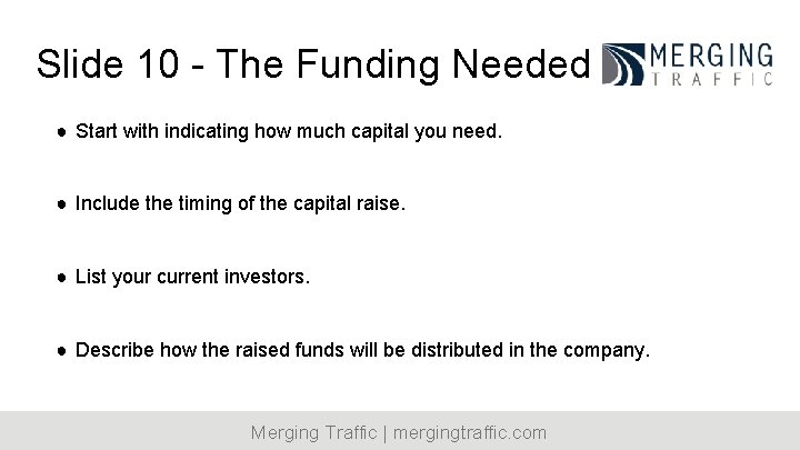 Slide 10 - The Funding Needed ● Start with indicating how much capital you