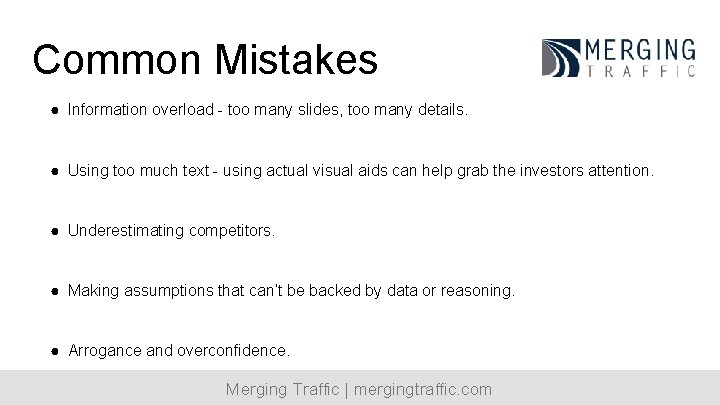 Common Mistakes ● Information overload - too many slides, too many details. ● Using