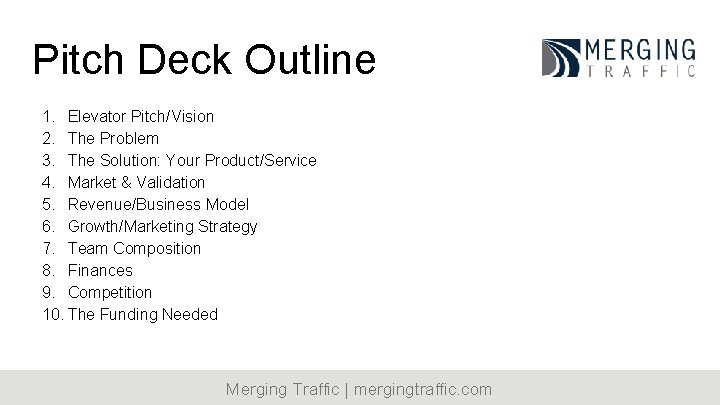 Pitch Deck Outline 1. Elevator Pitch/Vision 2. The Problem 3. The Solution: Your Product/Service