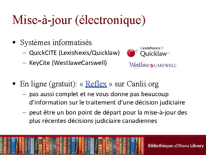 Mise-à-jour (électronique) § Systèmes informatisés – Quick. CITE (Lexis. Nexis/Quicklaw) – Key. Cite (Westlawe.