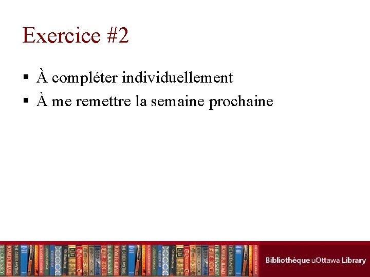 Exercice #2 § À compléter individuellement § À me remettre la semaine prochaine 