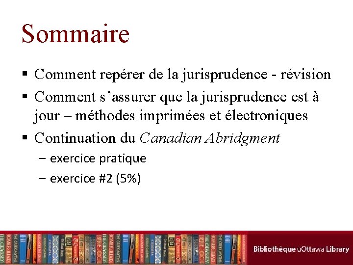 Sommaire § Comment repérer de la jurisprudence - révision § Comment s’assurer que la