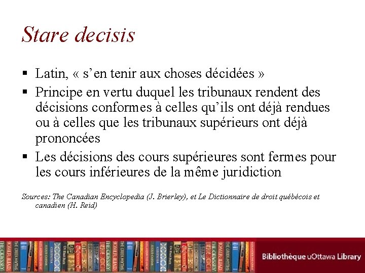 Stare decisis § Latin, « s’en tenir aux choses décidées » § Principe en