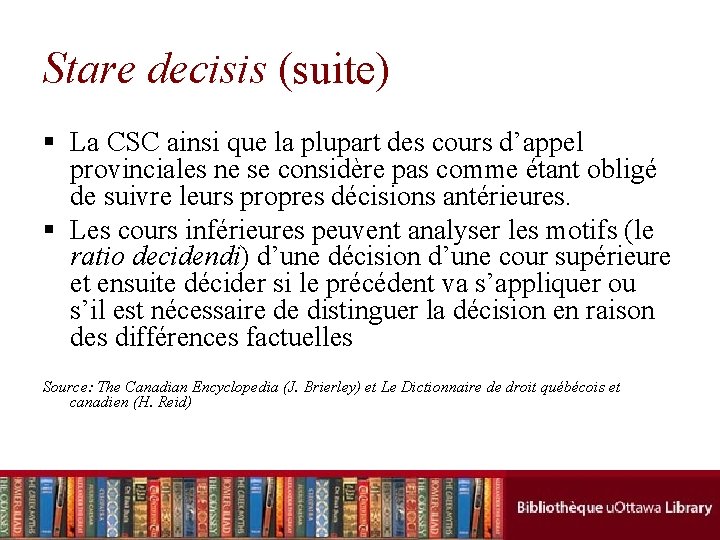 Stare decisis (suite) § La CSC ainsi que la plupart des cours d’appel provinciales