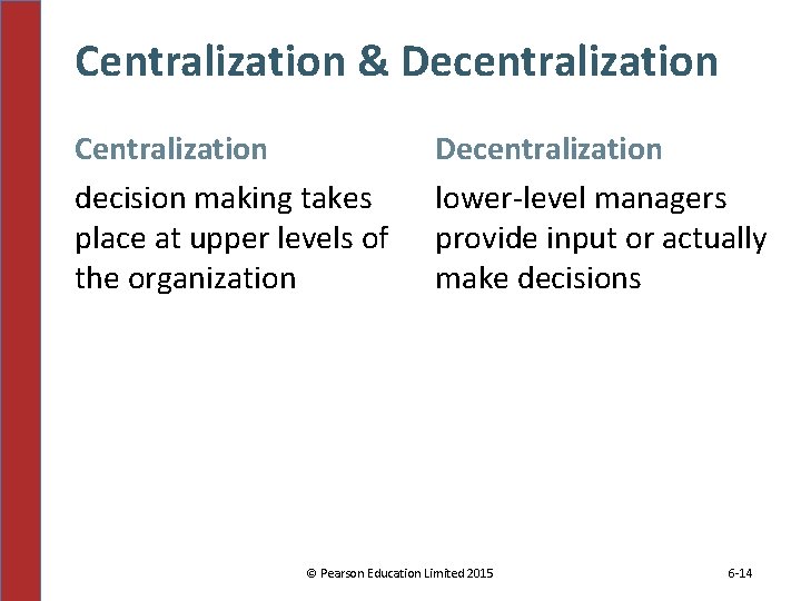 Centralization & Decentralization Centralization decision making takes place at upper levels of the organization