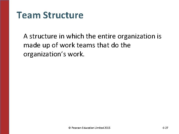 Team Structure A structure in which the entire organization is made up of work