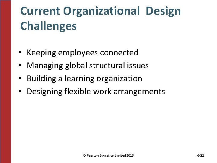 Current Organizational Design Challenges • • Keeping employees connected Managing global structural issues Building