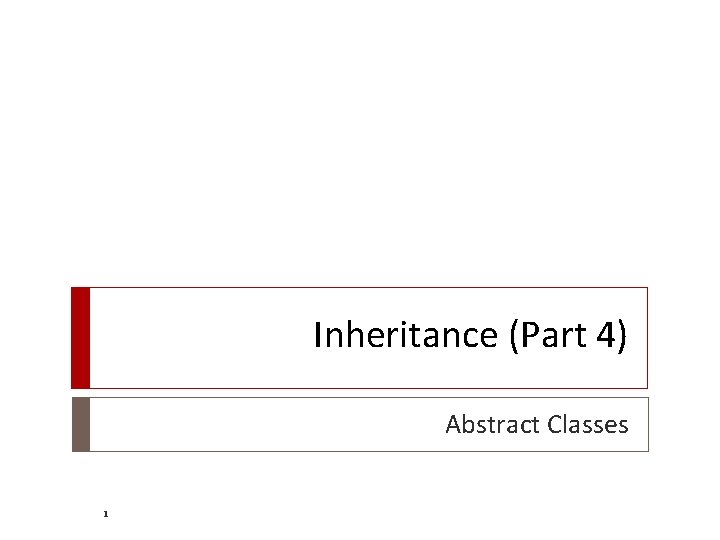 Inheritance (Part 4) Abstract Classes 1 