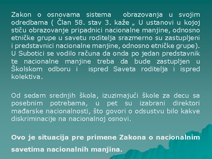 Zakon o osnovama sistema obrazovanja u svojim odredbama ( Član 58. stav 3. kaže