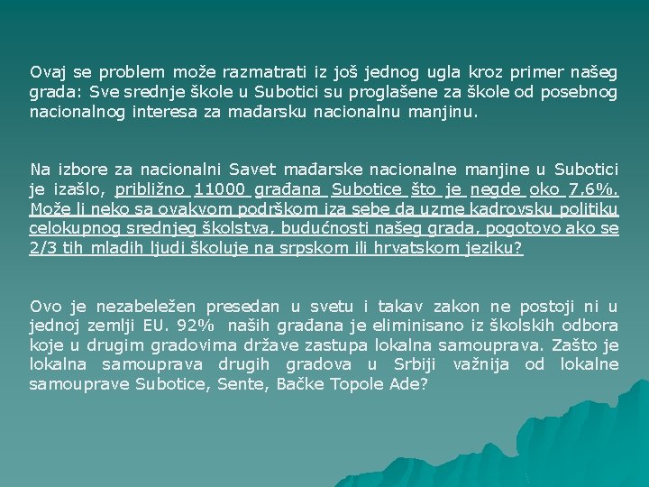 Ovaj se problem može razmatrati iz još jednog ugla kroz primer našeg grada: Sve