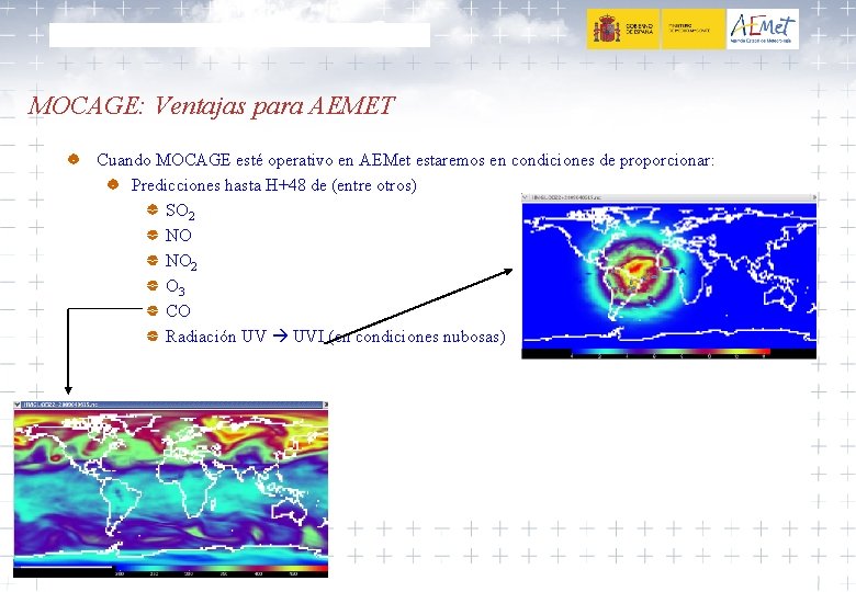 MOCAGE: Ventajas para AEMET Cuando MOCAGE esté operativo en AEMet estaremos en condiciones de