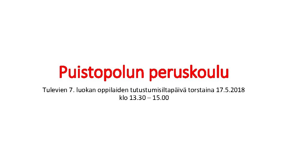 Puistopolun peruskoulu Tulevien 7. luokan oppilaiden tutustumisiltapäivä torstaina 17. 5. 2018 klo 13. 30
