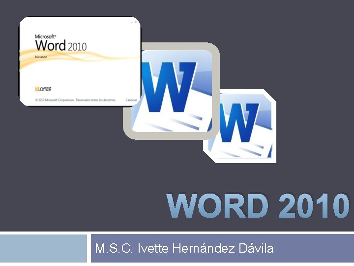 WORD 2010 M. S. C. Ivette Hernández Dávila 