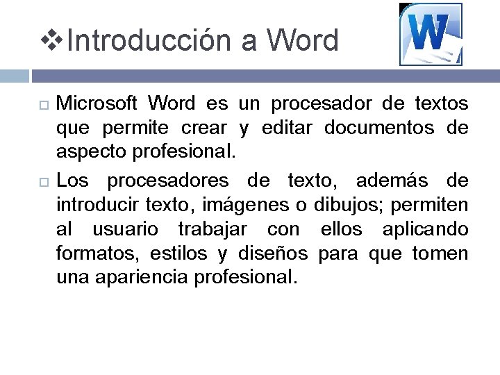 v. Introducción a Word Microsoft Word es un procesador de textos que permite crear