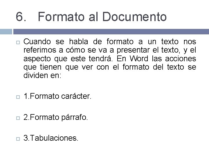 6. Formato al Documento Cuando se habla de formato a un texto nos referimos