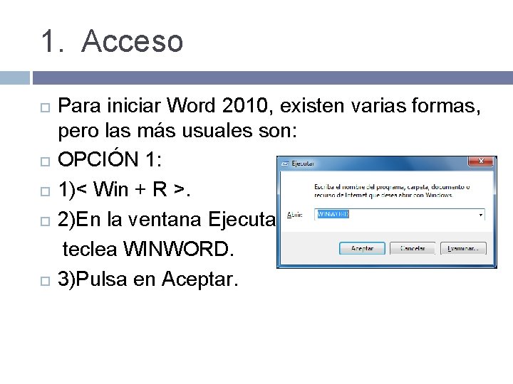 1. Acceso Para iniciar Word 2010, existen varias formas, pero las más usuales son: