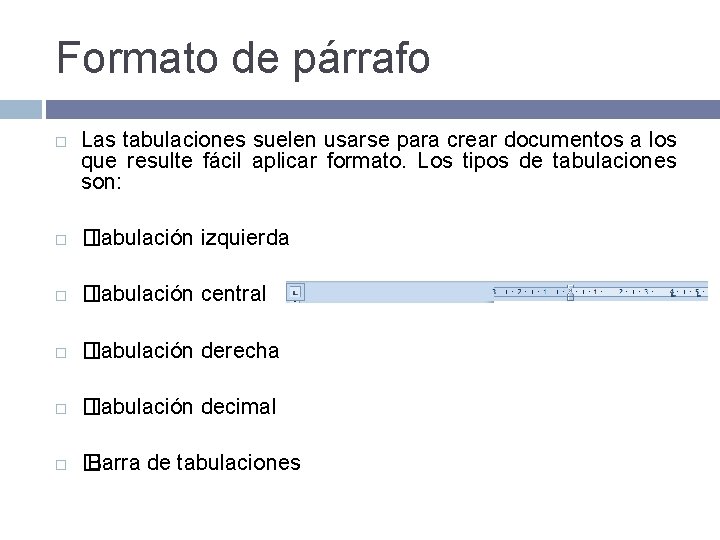 Formato de párrafo Las tabulaciones suelen usarse para crear documentos a los que resulte