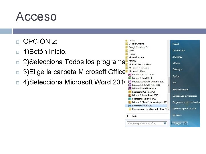 Acceso OPCIÓN 2: 1)Botón Inicio. 2)Selecciona Todos los programas. 3)Elige la carpeta Microsoft Office.