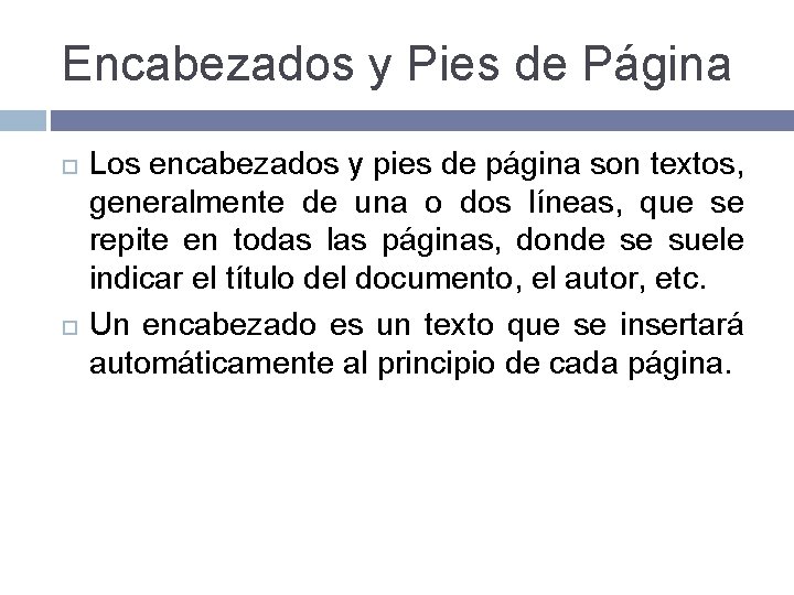 Encabezados y Pies de Página Los encabezados y pies de página son textos, generalmente