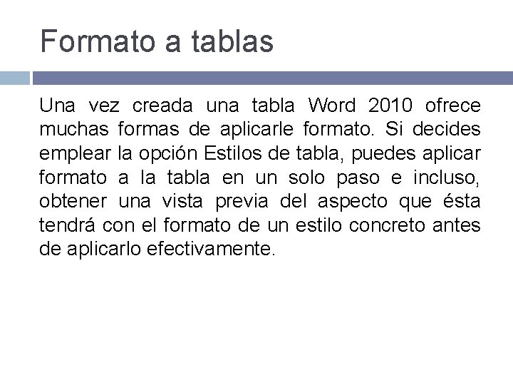 Formato a tablas Una vez creada una tabla Word 2010 ofrece muchas formas de