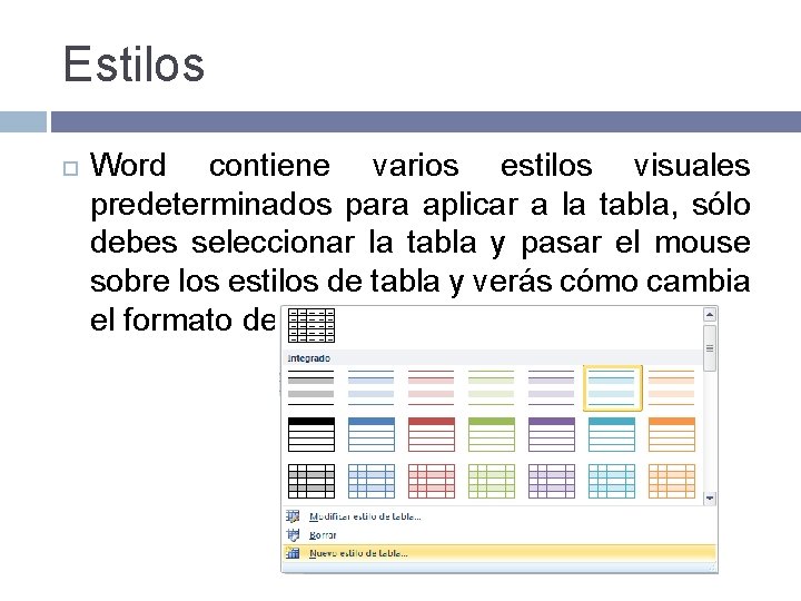 Estilos Word contiene varios estilos visuales predeterminados para aplicar a la tabla, sólo debes