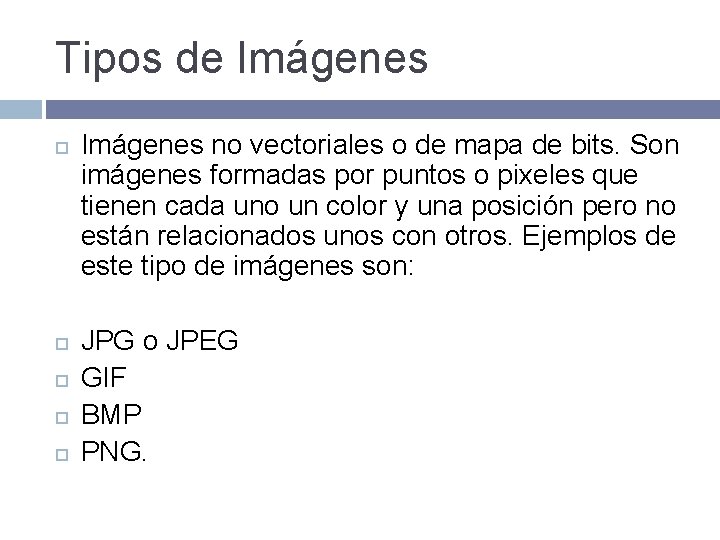 Tipos de Imágenes no vectoriales o de mapa de bits. Son imágenes formadas por