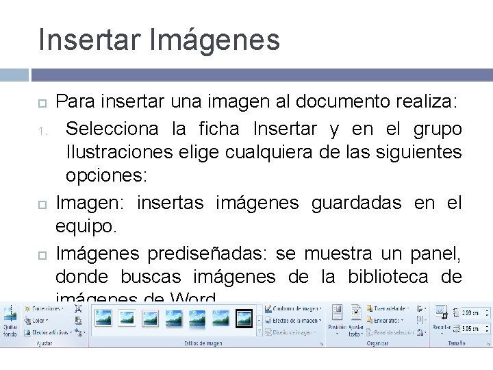 Insertar Imágenes 1. Para insertar una imagen al documento realiza: Selecciona la ficha Insertar