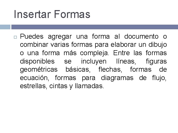 Insertar Formas Puedes agregar una forma al documento o combinar varias formas para elaborar