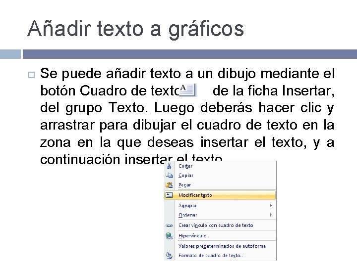 Añadir texto a gráficos Se puede añadir texto a un dibujo mediante el botón