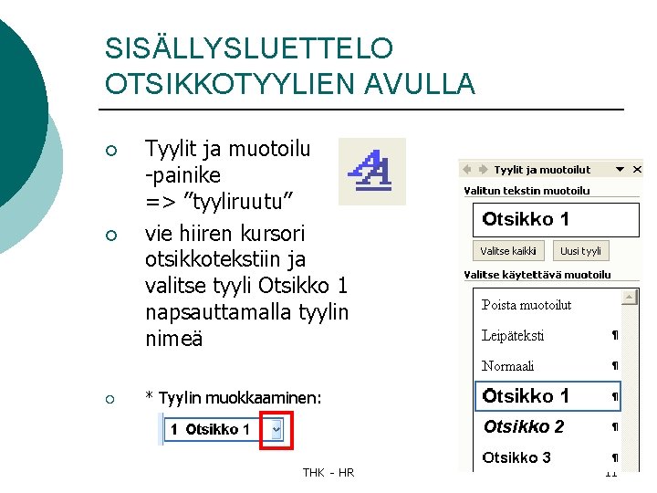 SISÄLLYSLUETTELO OTSIKKOTYYLIEN AVULLA ¡ ¡ ¡ Tyylit ja muotoilu -painike => ”tyyliruutu” vie hiiren