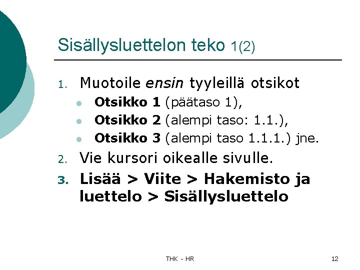 Sisällysluettelon teko 1(2) 1. Muotoile ensin tyyleillä otsikot l l l 2. 3. Otsikko