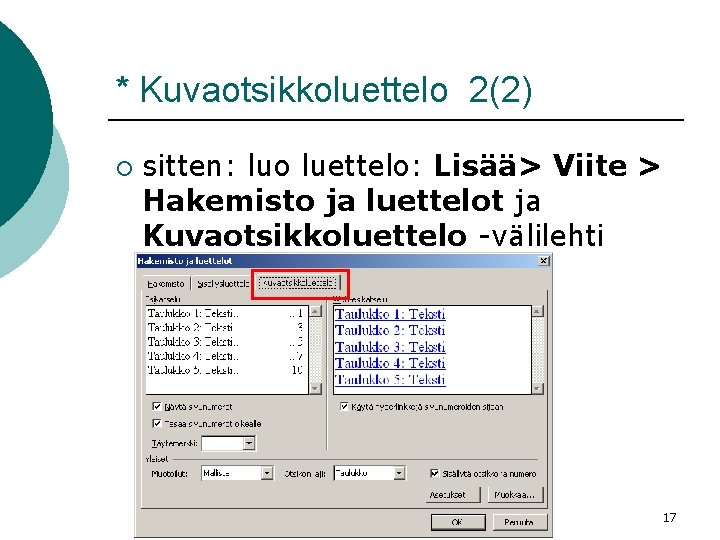 * Kuvaotsikkoluettelo 2(2) ¡ sitten: luo luettelo: Lisää> Viite > Hakemisto ja luettelot ja