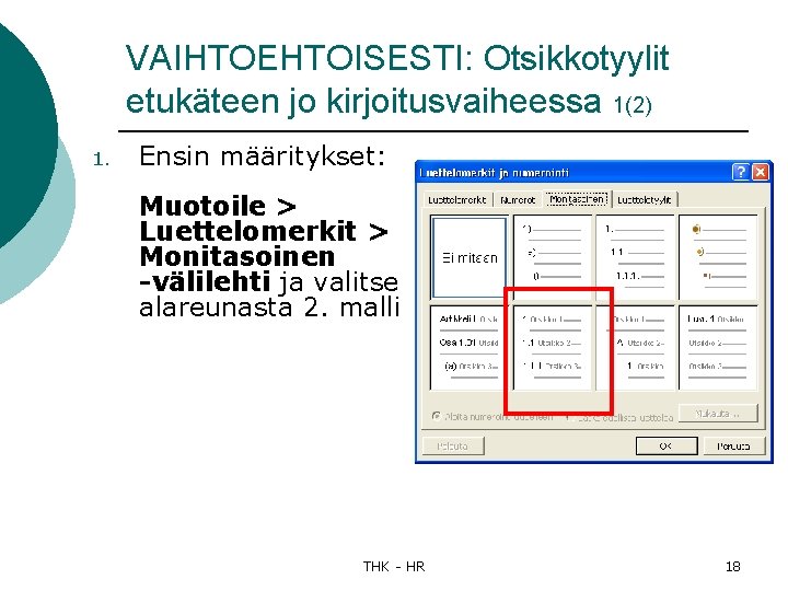 VAIHTOEHTOISESTI: Otsikkotyylit etukäteen jo kirjoitusvaiheessa 1(2) 1. Ensin määritykset: Muotoile > Luettelomerkit > Monitasoinen