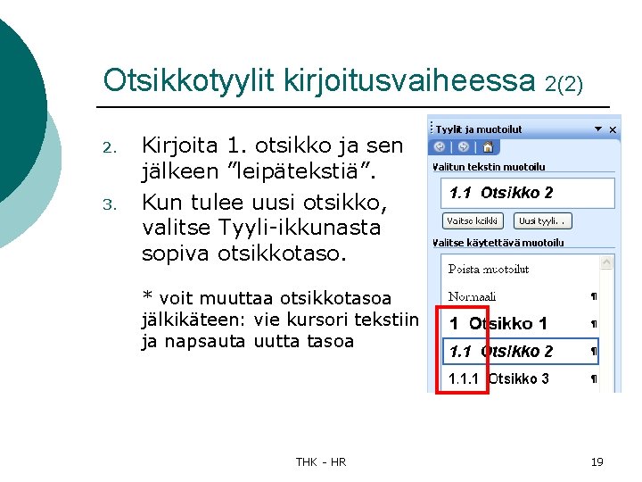 Otsikkotyylit kirjoitusvaiheessa 2(2) 2. 3. Kirjoita 1. otsikko ja sen jälkeen ”leipätekstiä”. Kun tulee