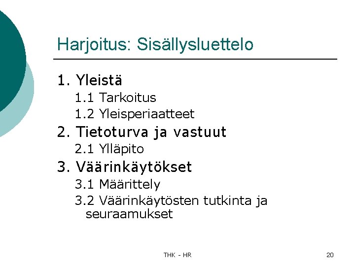 Harjoitus: Sisällysluettelo 1. Yleistä 1. 1 Tarkoitus 1. 2 Yleisperiaatteet 2. Tietoturva ja vastuut