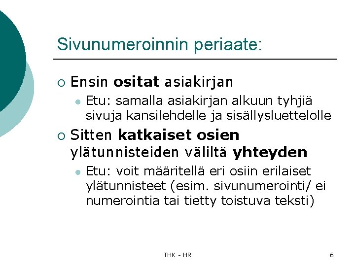 Sivunumeroinnin periaate: ¡ Ensin ositat asiakirjan l ¡ Etu: samalla asiakirjan alkuun tyhjiä sivuja