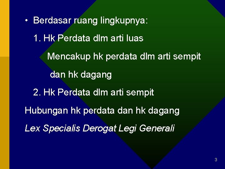  • Berdasar ruang lingkupnya: 1. Hk Perdata dlm arti luas Mencakup hk perdata