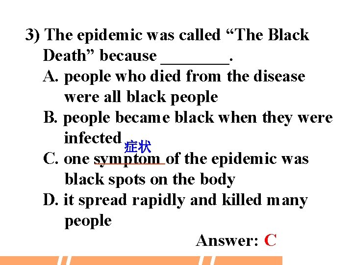 3) The epidemic was called “The Black Death” because ____. A. people who died