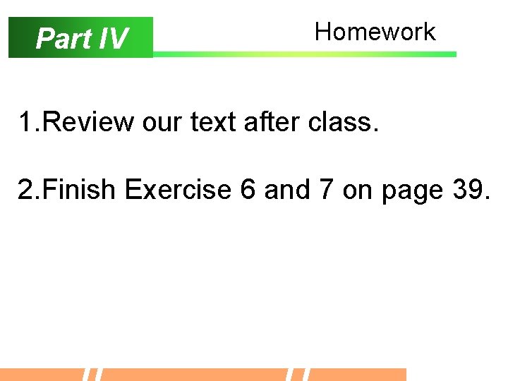 Part IV Homework 1. Review our text after class. 2. Finish Exercise 6 and