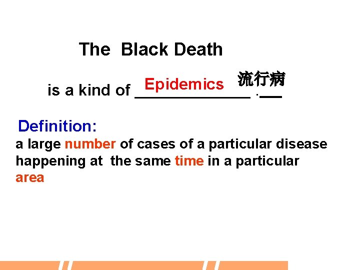 The Black Death 流行病 Epidemics is a kind of _______. Definition: a large number