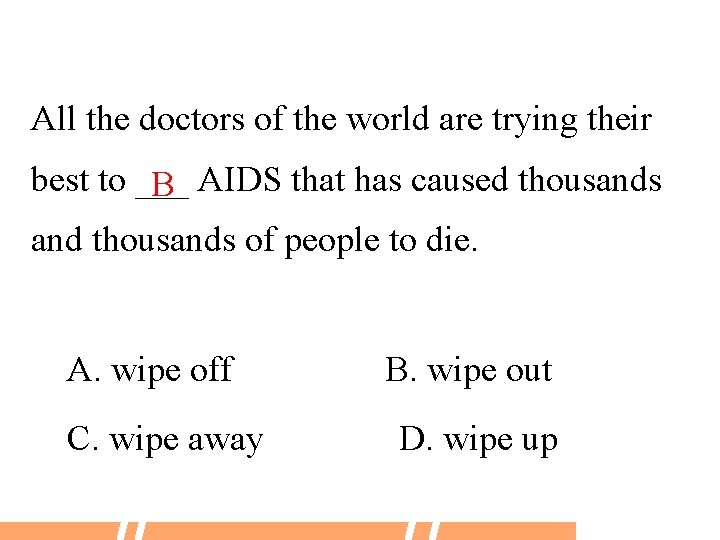 All the doctors of the world are trying their best to ___ B AIDS