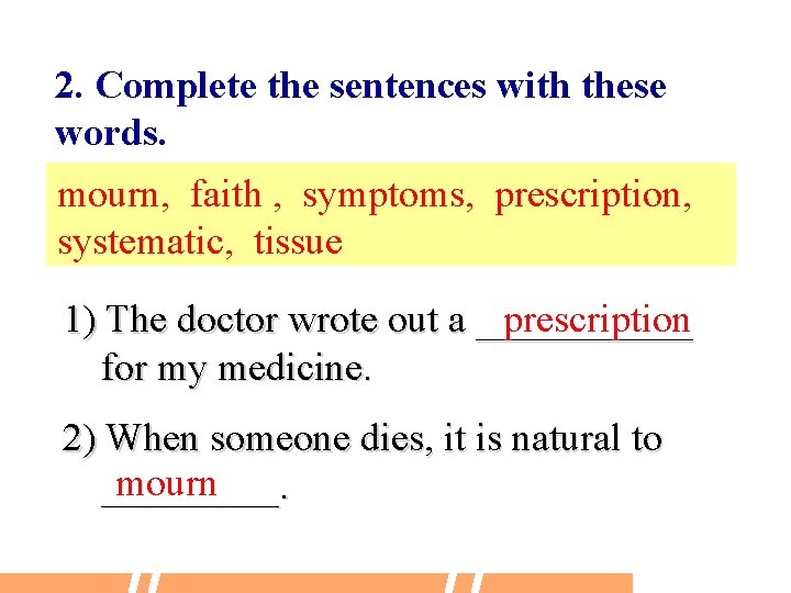 2. Complete the sentences with these words. mourn, faith , symptoms, prescription, systematic, tissue