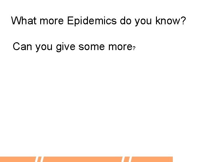 What more Epidemics do you know? Can you give some more? 