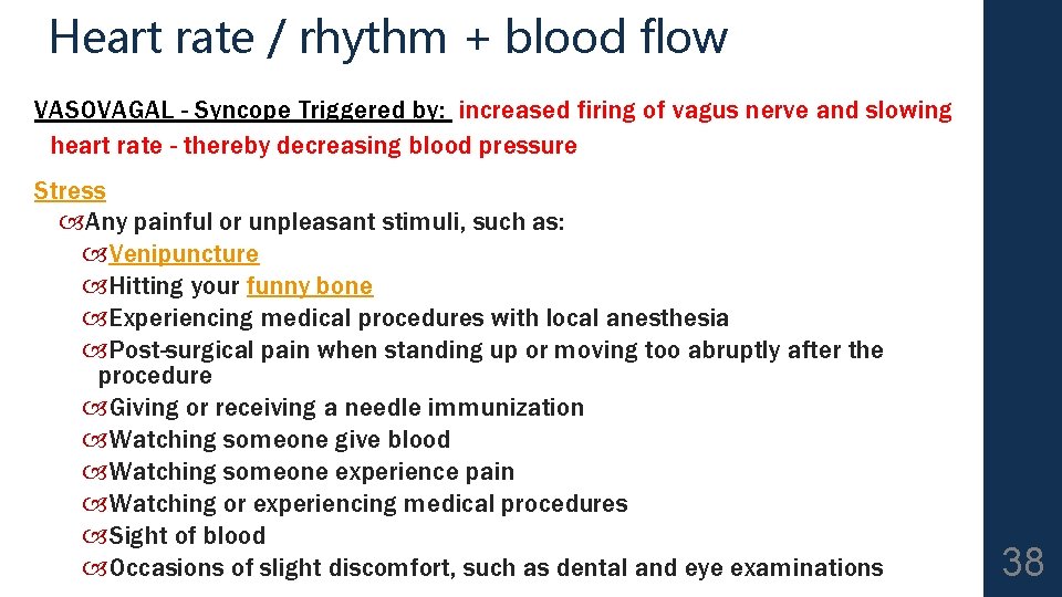 Heart rate / rhythm + blood flow VASOVAGAL - Syncope Triggered by: increased firing