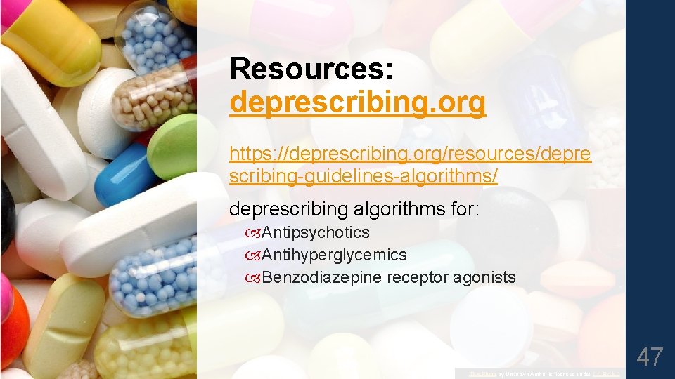 Resources: deprescribing. org https: //deprescribing. org/resources/depre scribing-guidelines-algorithms/ deprescribing algorithms for: Antipsychotics Antihyperglycemics Benzodiazepine receptor