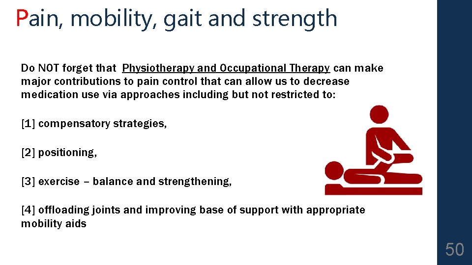 Pain, mobility, gait and strength Do NOT forget that Physiotherapy and Occupational Therapy can