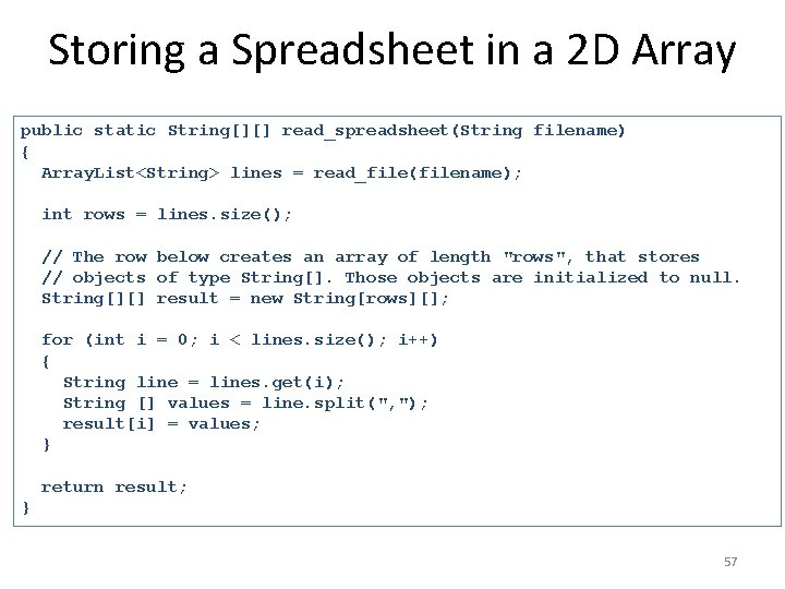 Storing a Spreadsheet in a 2 D Array public static String[][] read_spreadsheet(String filename) {