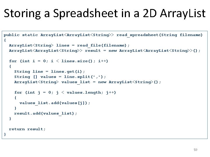 Storing a Spreadsheet in a 2 D Array. List public static Array. List<String>> read_spreadsheet(String